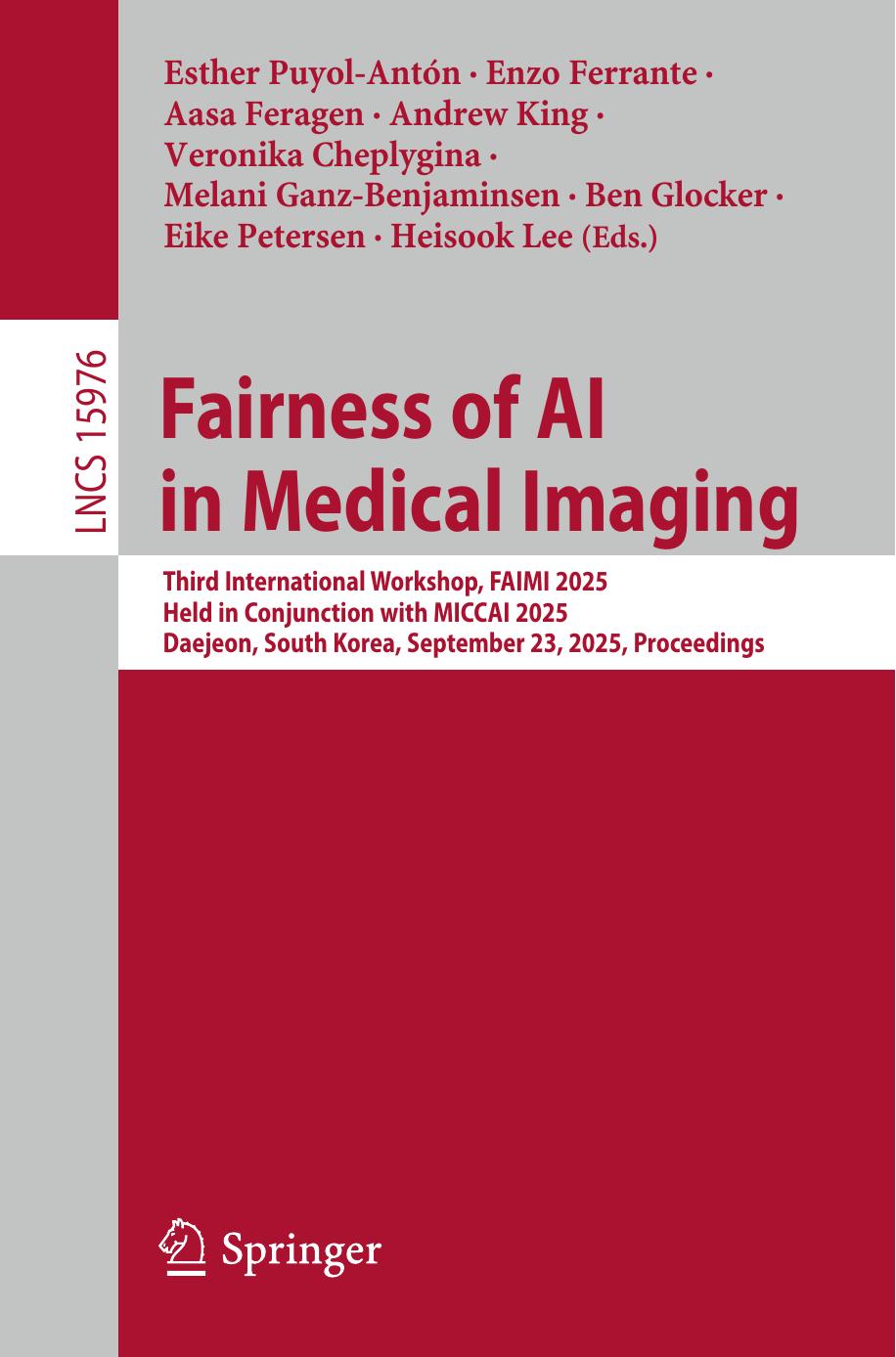 Fairness Of Ai In Medical Imaging Third International Workshop Faimi 2025 Held In Conjunction With Miccai 2025 Daejeon South Korea September 23 2025 Proceedings 1st Edition Esther Puyolantón Enzo Ferrante Aasa Feragen Andrew King Veronika Cheplygina Melani Ganzbenjaminsen Ben Glocker Eike Petersen Heisook Lee