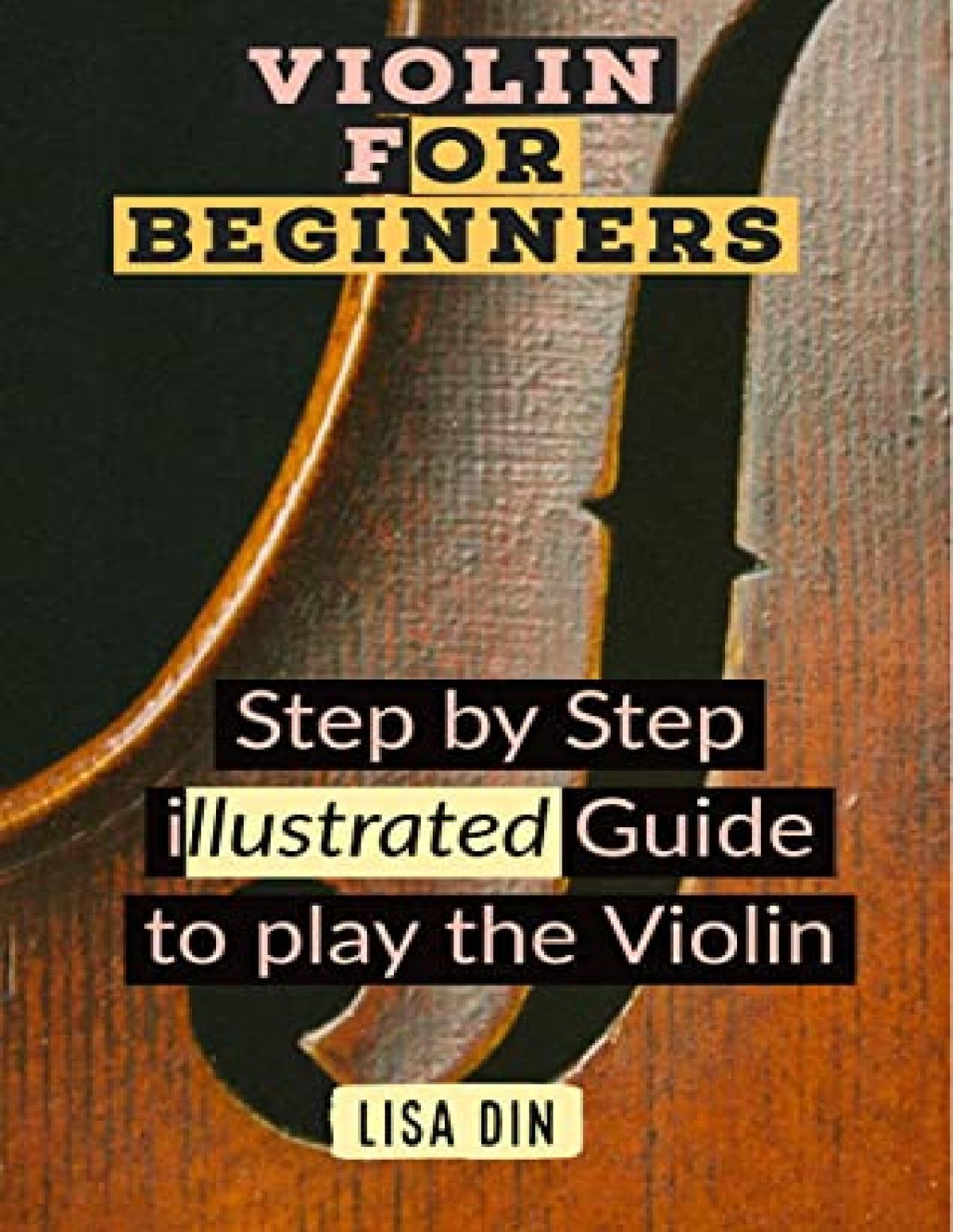 Violin For Beginners Step By Step Illustrated Guide To Play The Violin Lisa Din