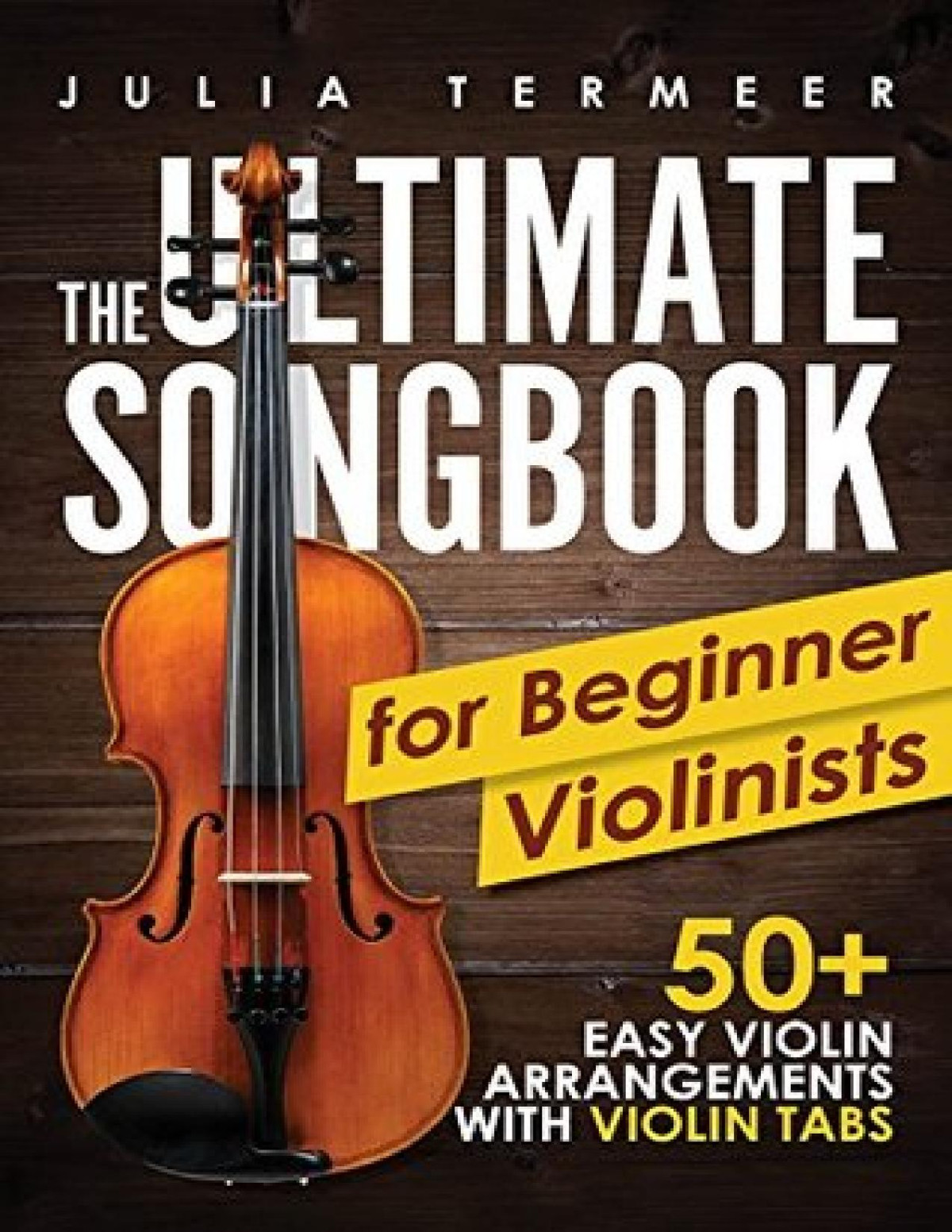 The Ultimate Songbook For Beginner Violinists 50 Easy Violin Arrangements With Violin Tabs Julia Termeer