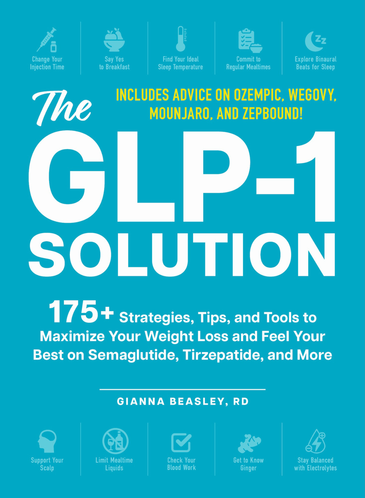 The Glp1 Solution 175 Strategies Tips And Tools To Maximize Your Weight Loss And Feel Your Best On Semaglutide Tirzepatide And More Gianna Beasley