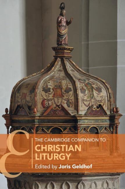 The Cambridge Companion To Christian Liturgy Joris Geldhof