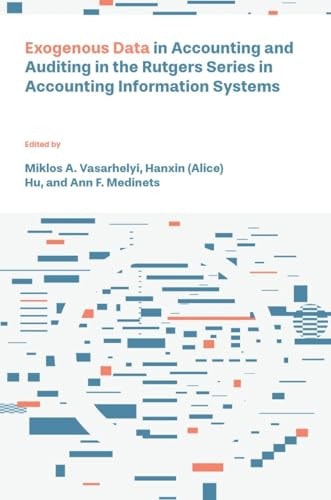 Exogenous Data In Accounting And Auditing In The Rutgers Series In Accounting Information Systems New Miklos A Vasarhelyi