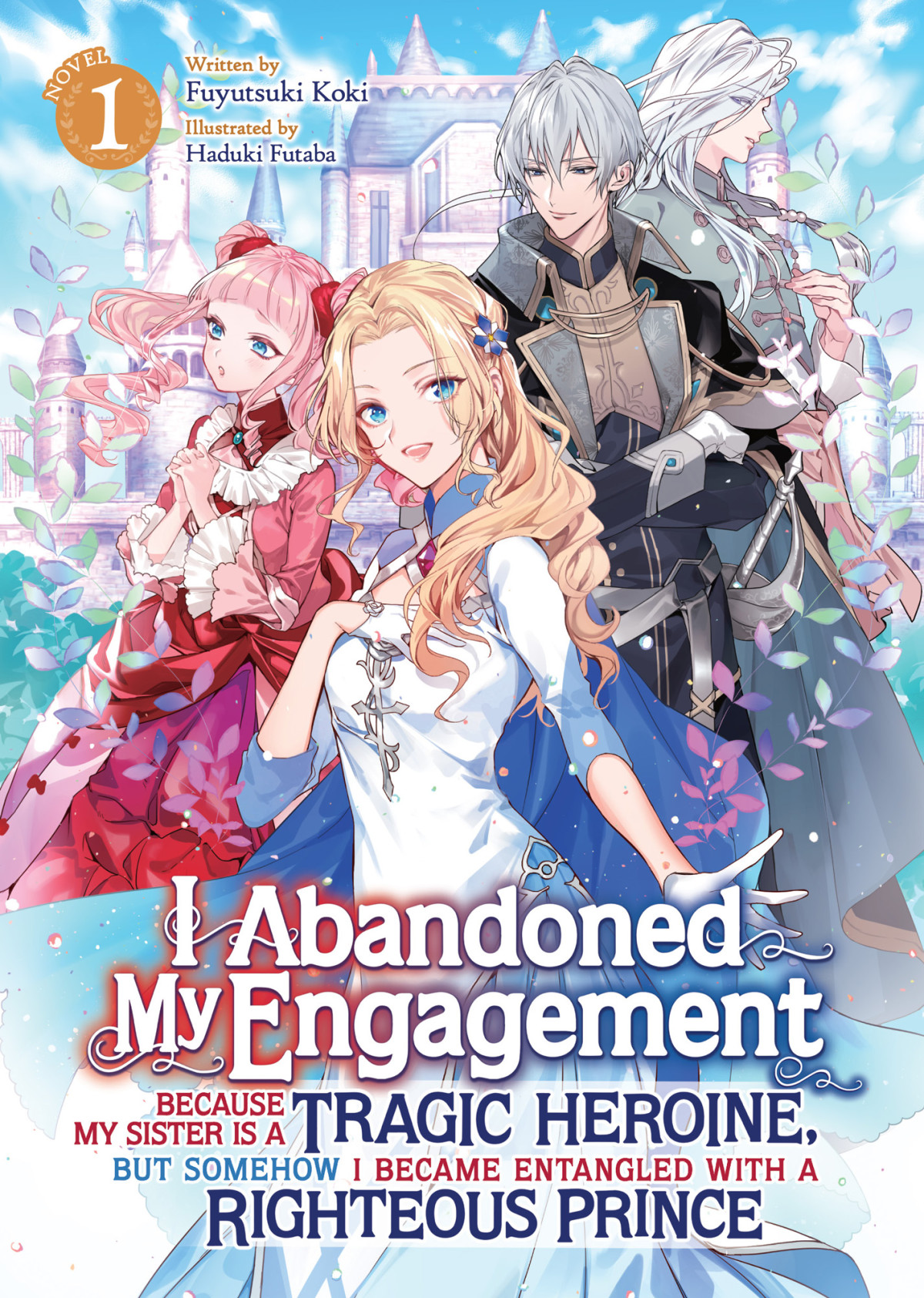 I Abandoned My Engagement Because My Sister Is A Tragic Heroine But Somehow I Became Entangled With A Righteous Prince Volume 1 Fuyutsuki Koki