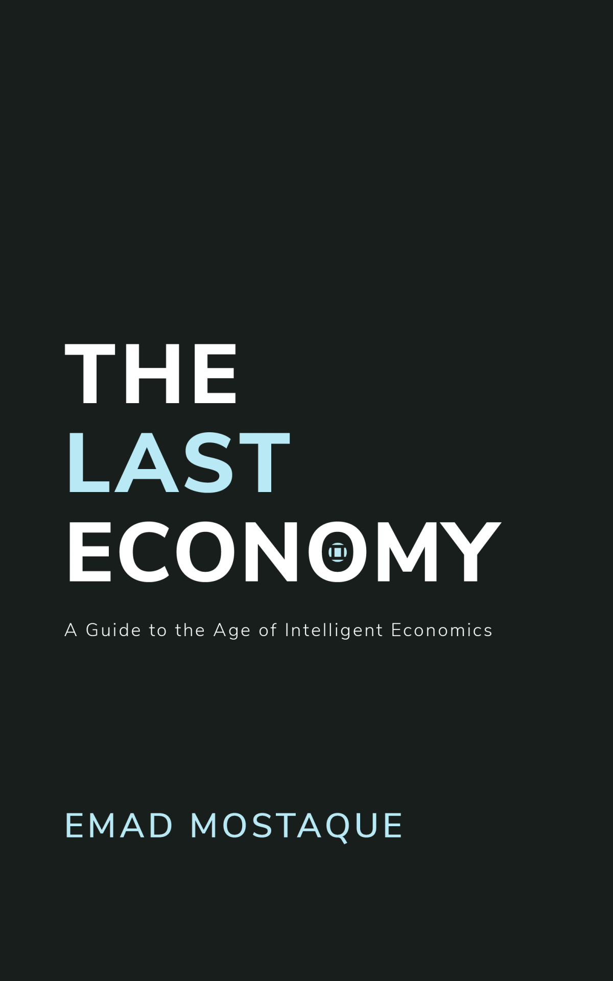 The Last Economy A Guide To The Age Of Intelligent Economics Emad Mostaque