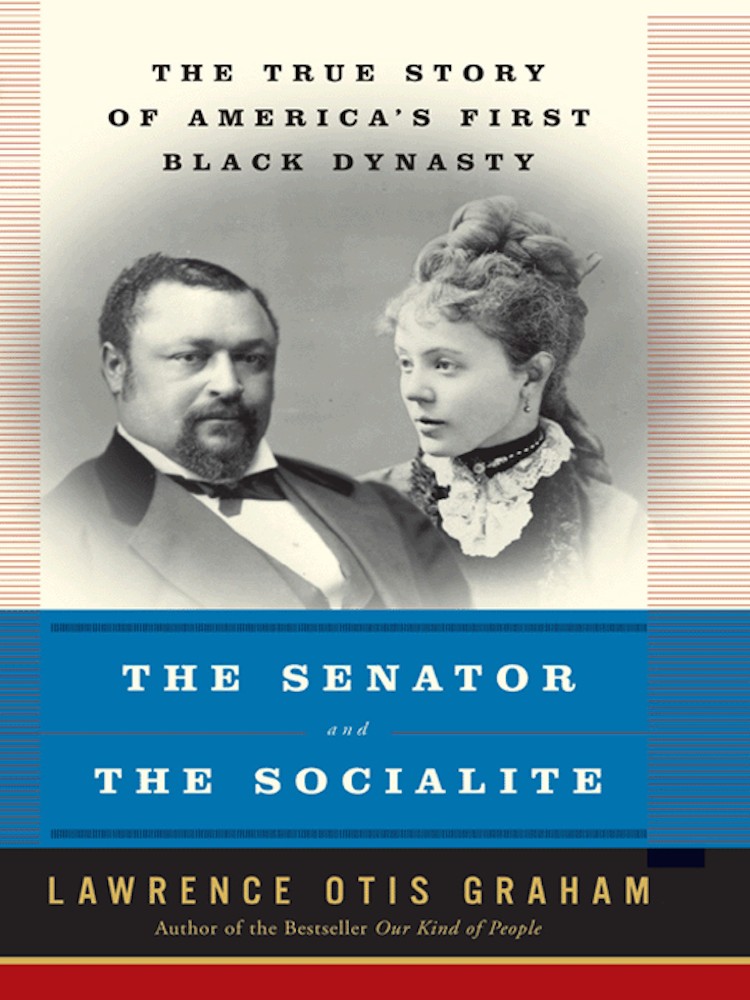 The Senator And The Socialite The True Story Of Americas First Black Dynasty Lawrence Otis Graham