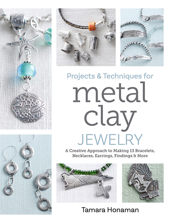 Projects And Techniques For Metal Clay Jewelry Tamara Honaman