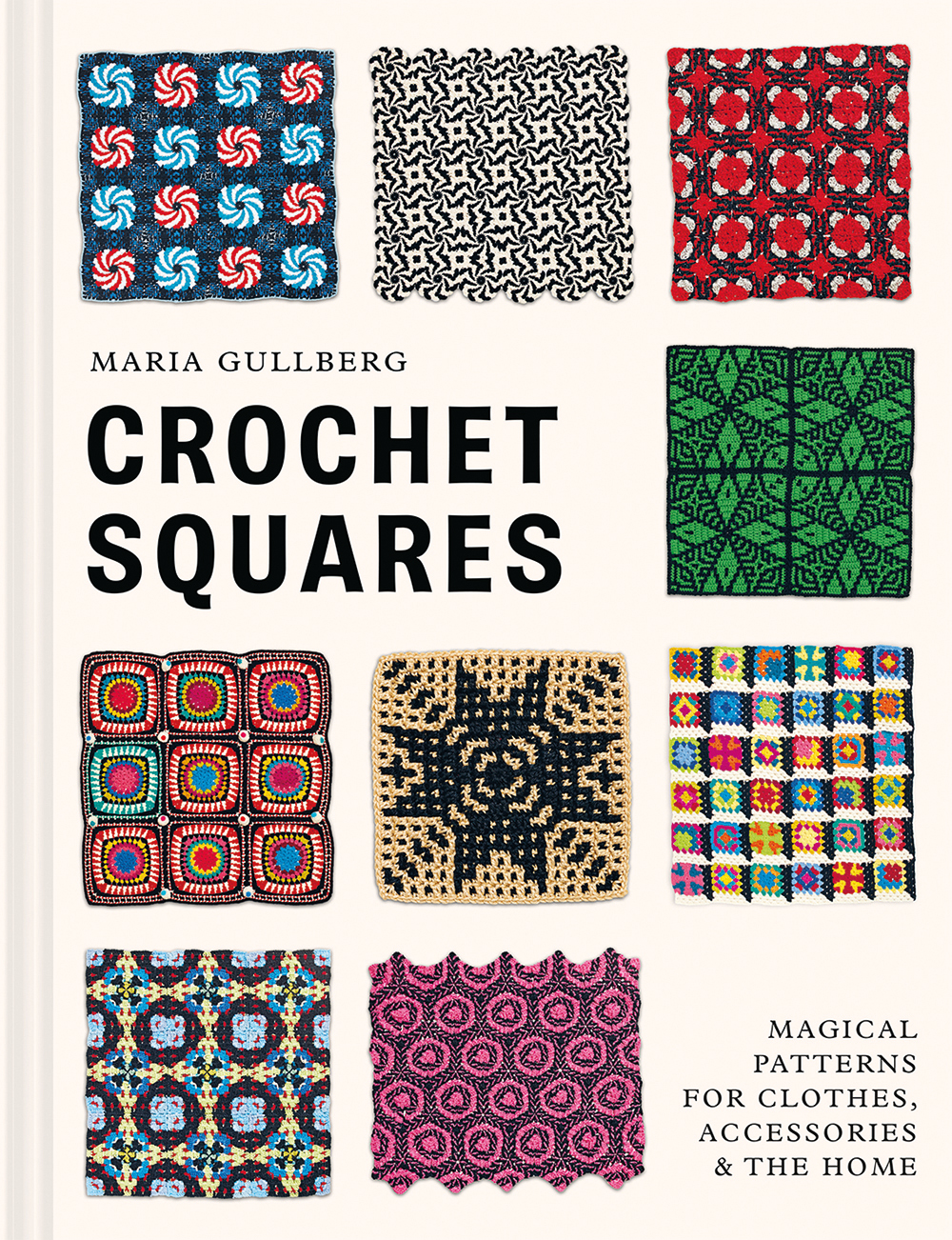 Crochet Squares Magical Patterns For Clothes Accessories And The Home Maria Gullberg