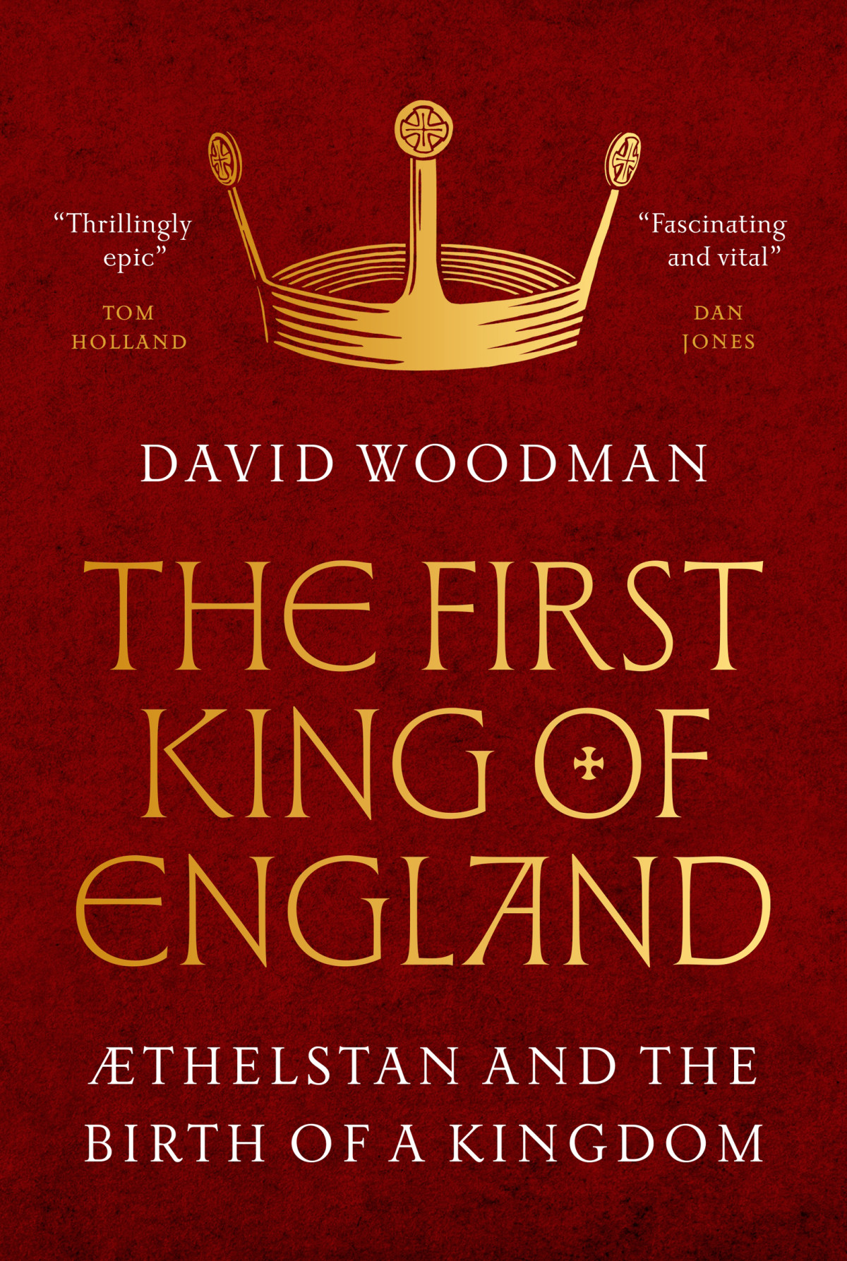 The First King Of England æthelstan And The Birth Of A Kingdom David Woodman