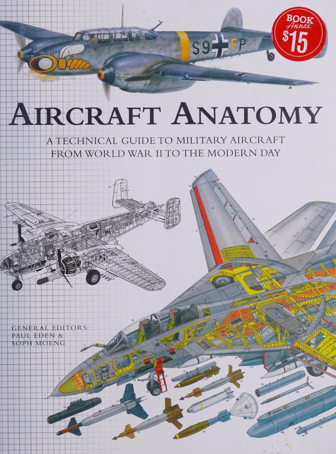 Aircraft Anatomy A Technical Guide To Military Aircraft From World War Ii To The Modern Day 1st Edition Paul Eden