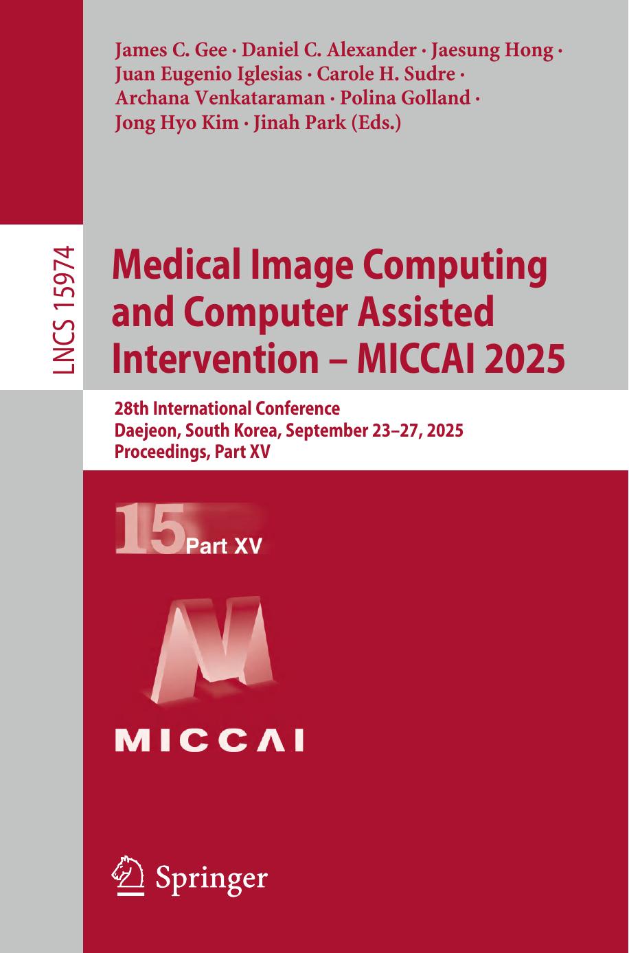 Medical Image Computing And Computer Assisted Intervention Miccai 2025 28th International Conference Daejeon South Korea September 2327 2025 Proceedings Part Xv 1st Edition James C Gee Daniel C Alexander Jaesung Hong Juan Eugenio Iglesias Carole H Sudre Archana Venkataraman Polina Golland Jong Hyo Kim Jinah Park