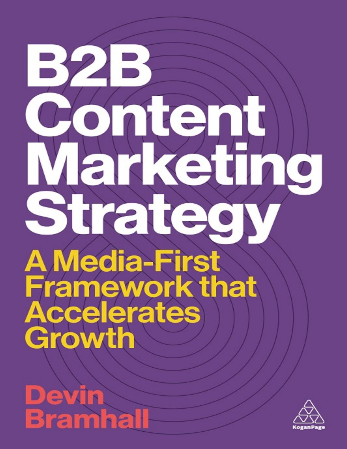 B2b Content Marketing Strategy A Mediafirst Framework That Accelerates Growth Devin Bramhall