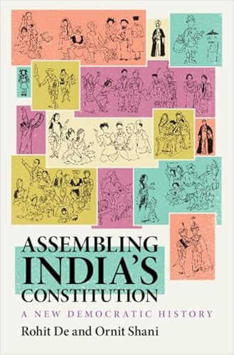 Assembling Indias Constitution A New Democratic History Rohit De