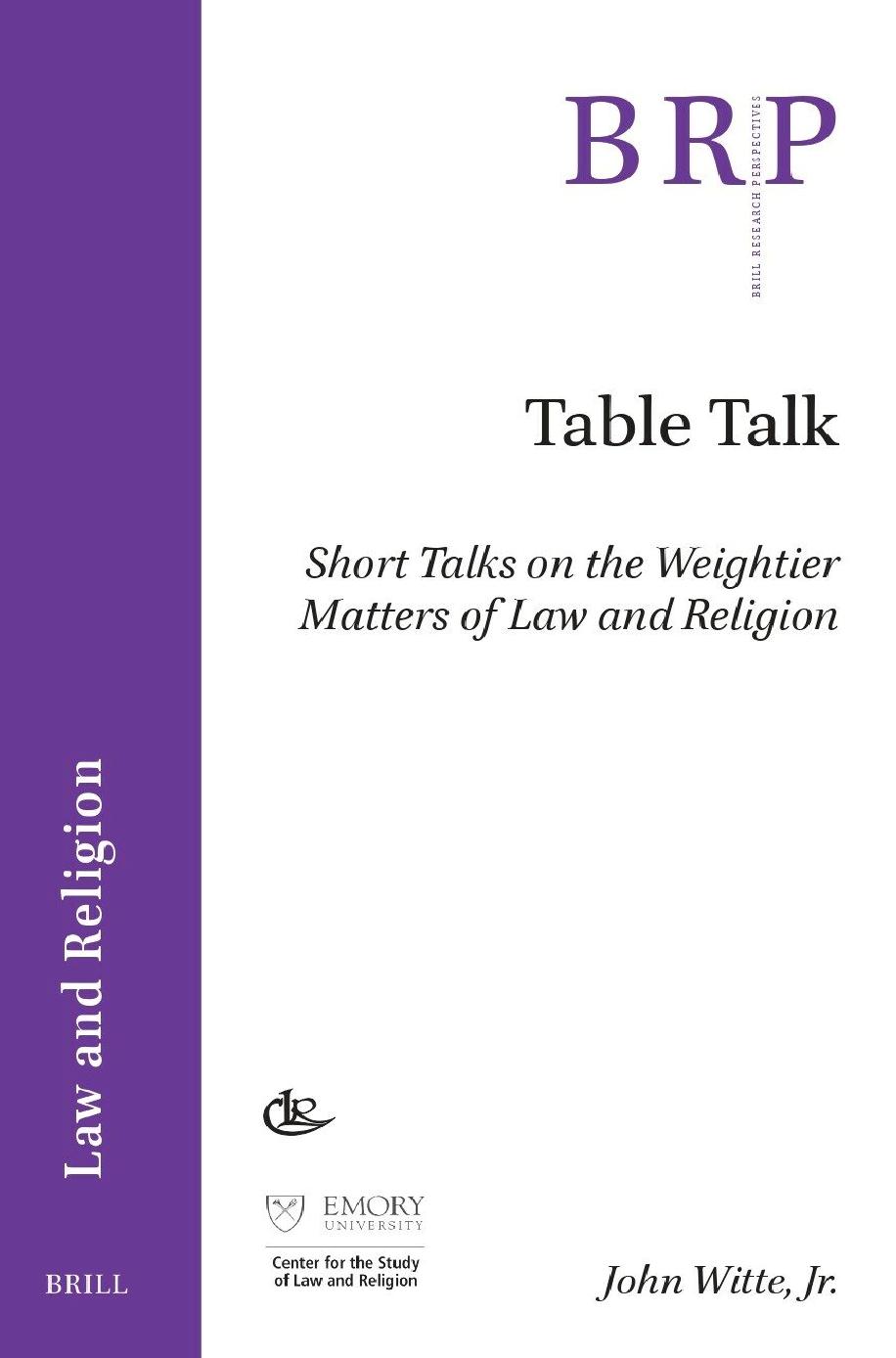 Table Talk Short Talks On The Weightier Matters Of Law And Religion John Witte Jr