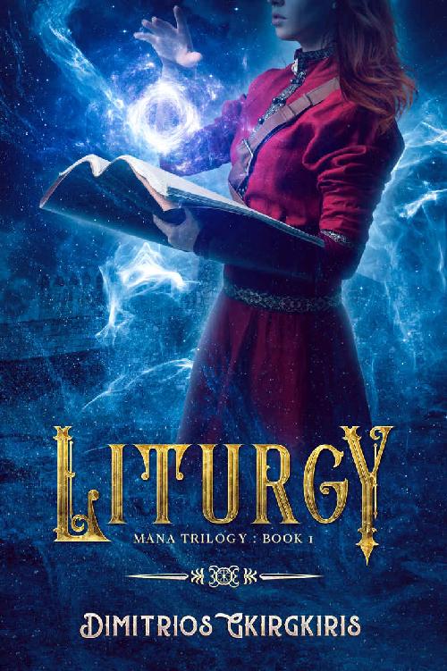 Mana Trilogy 1 Liturgy An Epic Fantasy Novel Dimitrios Gkirgkiris