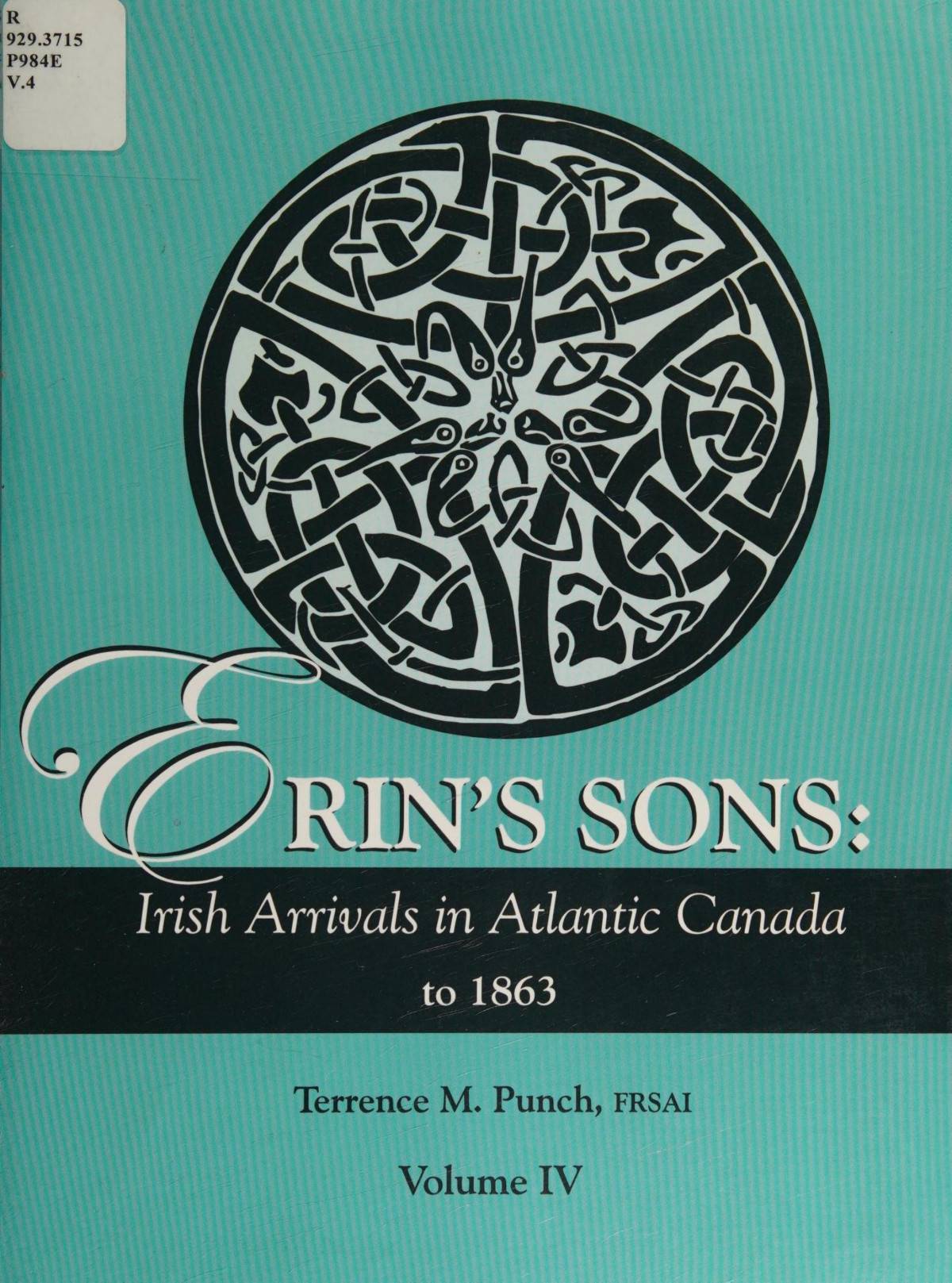 Erins Sons Irish Arrivals In Atlantic Canada To 1863 Volume Iv Terrence M Punch