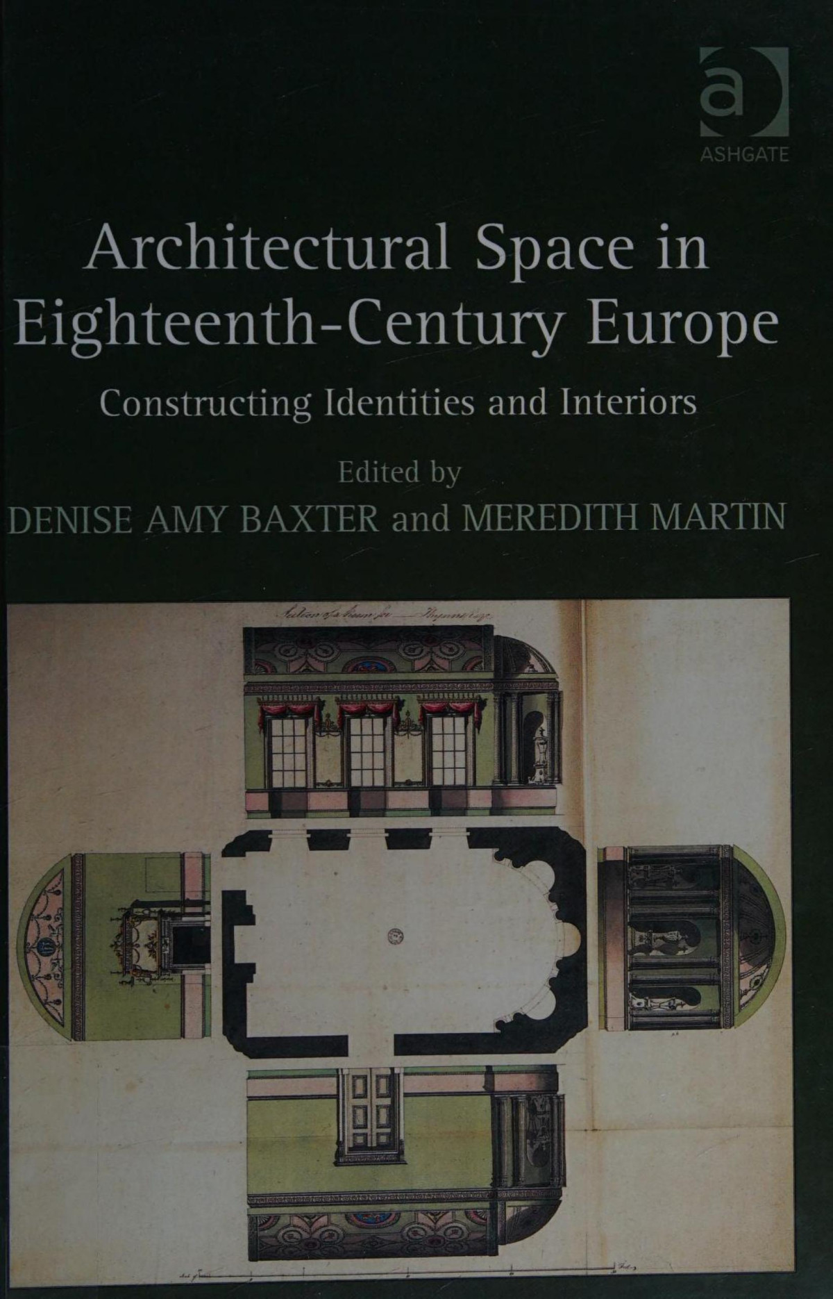 Architectural Space In Eighteenthcentury Europe Constructing Identities And Interiors 1st Edition Denise Amy Baxter