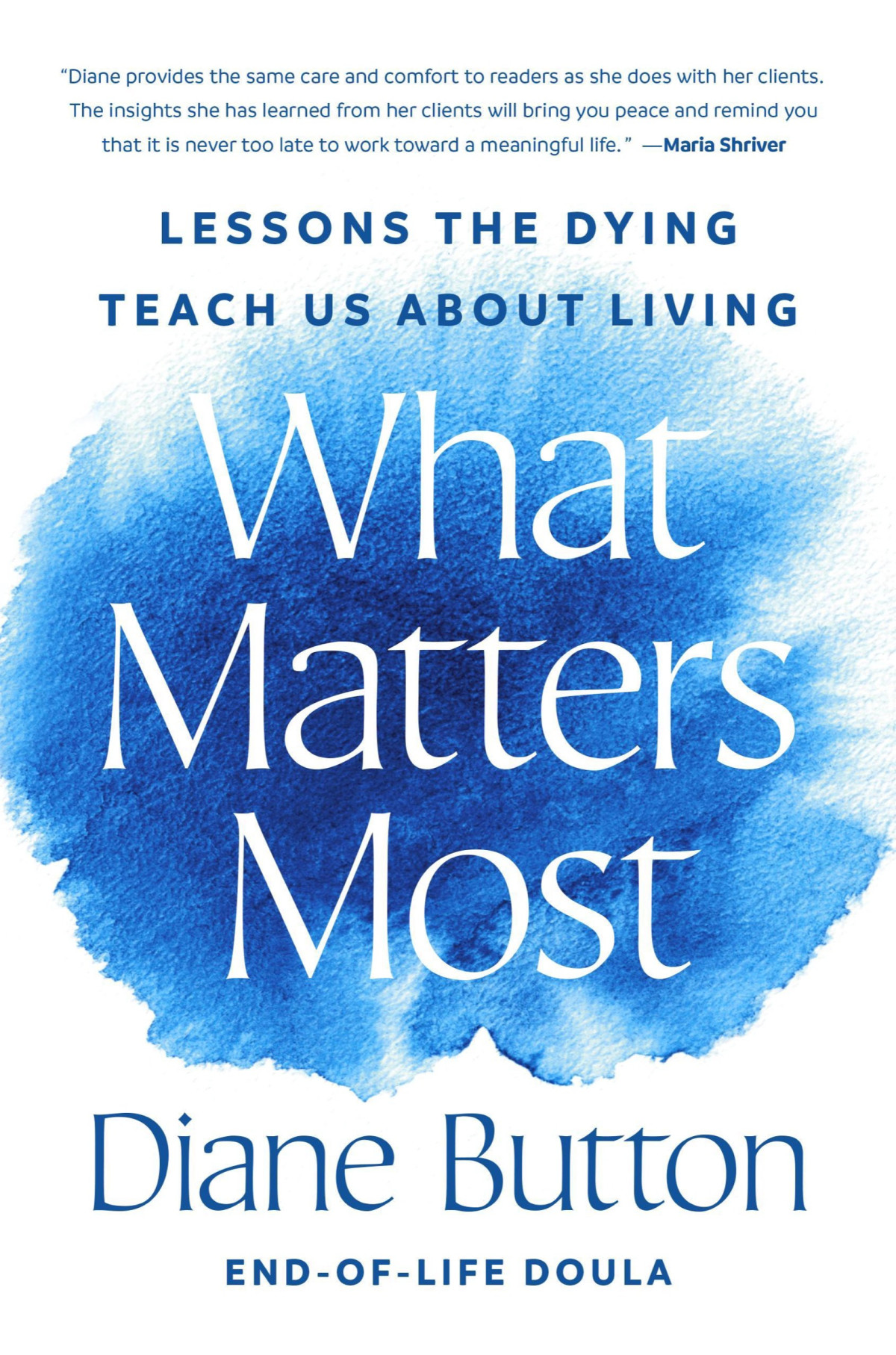 What Matters Most Lessons The Dying Teach Us About Living Diane Button