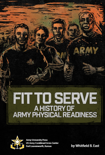 Fit To Serve A History Of Us Army Physical Readiness Whitfield B East