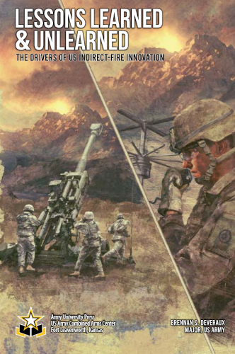 Lessons Learned And Unlearned The Drivers Of Us Indirectfire Innovation 1st Edition Brennan S Deveraux