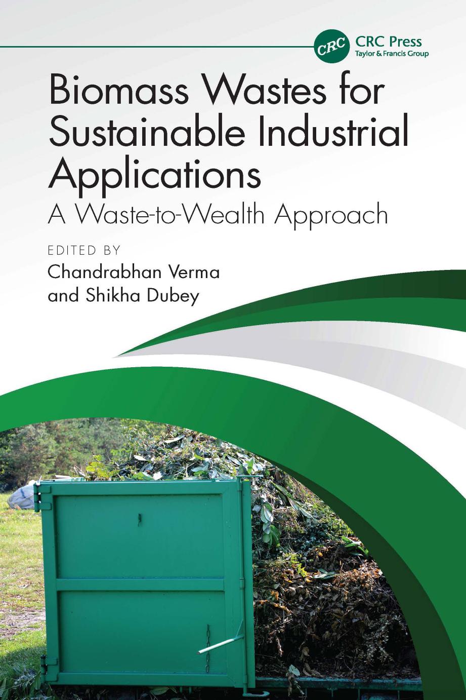 Biomass Wastes For Sustainable Industrial Applications A Wastetowealth Approach Chandrabhan Verma Shikha Dubey