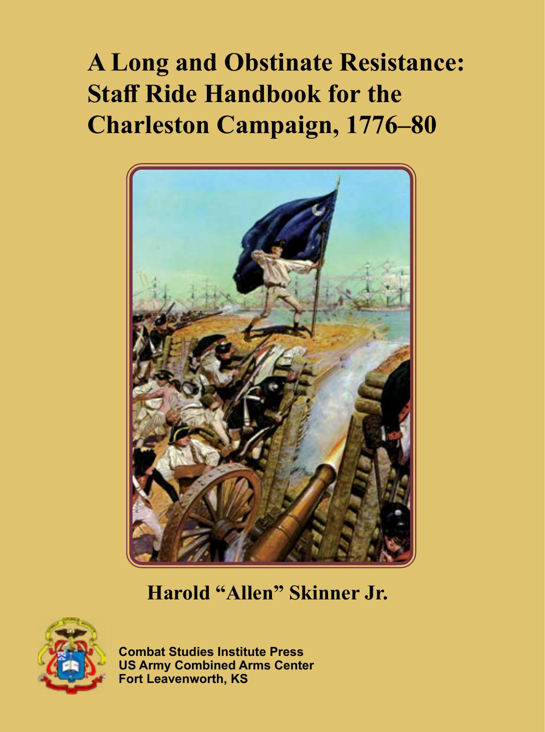 A Long And Obstinate Resistance Staff Ride Handbook For The Charleston Campaign 177680 Allen Skinner