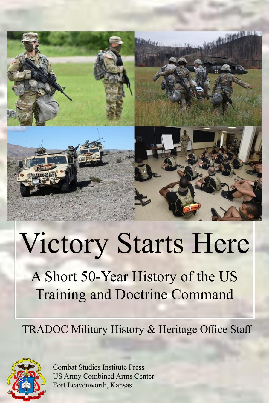 Victory Starts Here A Short 50year History Of The Us Army Training And Doctrine Command Fifth Edition 5th Del Stewart