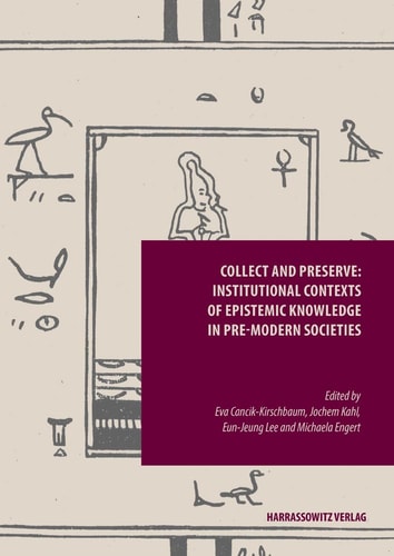 Collect And Preserve Institutional Contexts Of Epistemic Knowledge In Premodern Societies Episteme In Bewegung Eva Cancikkirschbaum