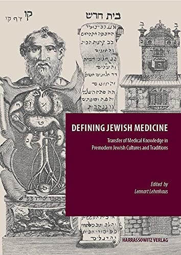 Defining Jewish Medicine Transfer Of Medical Knowledge In Jewish Cultures And Traditions Lennart Lehmhaus