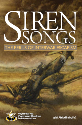 Siren Songs The Perils Of Interwar Escapism Eric Michael Burke