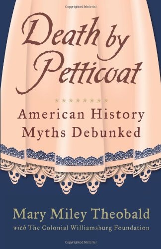 Death By Petticoat American History Myths Debunked Original Mary Theobald