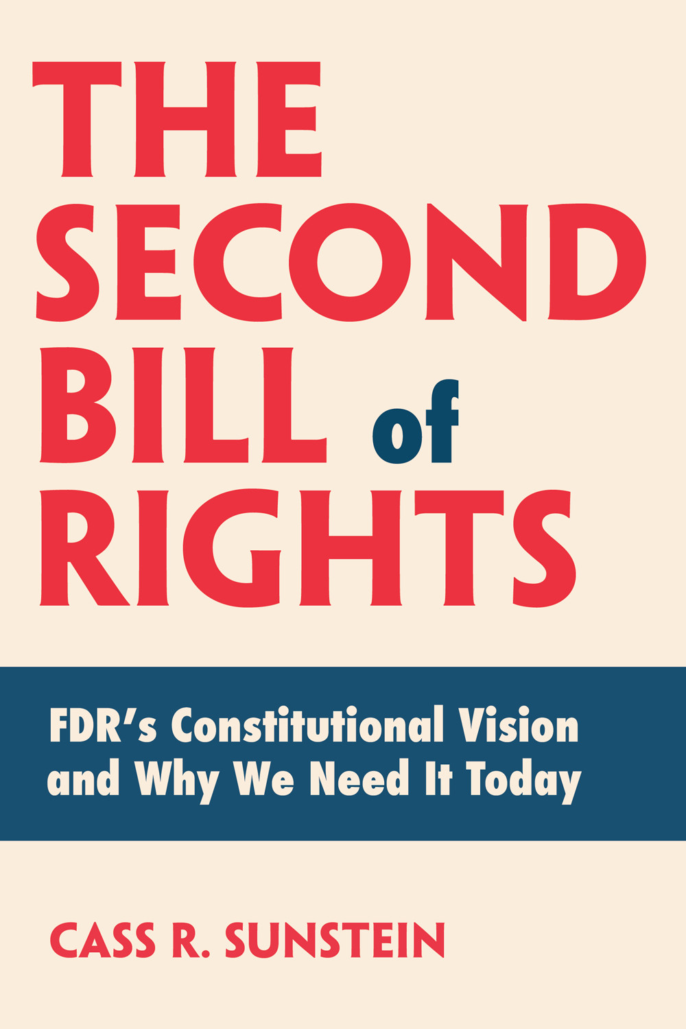 The Second Bill Of Rights Fdrs Constitutional Vision And Why We Need It Today Cass R Sunstein
