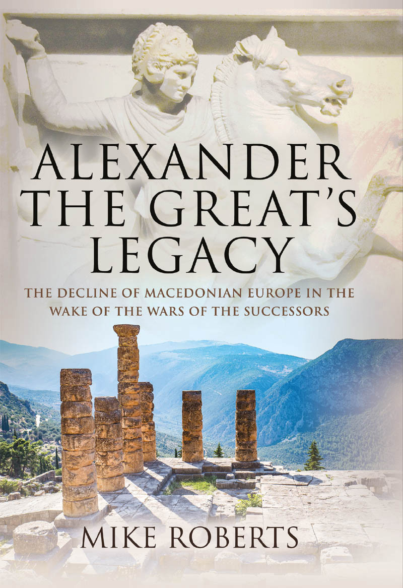 Alexander The Greats Legacy Mike Roberts