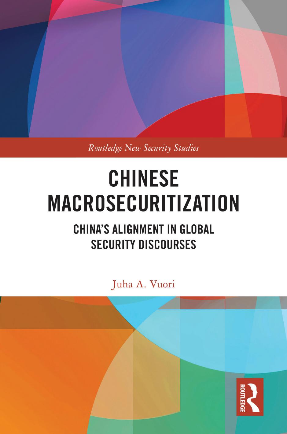 Chinese Macrosecuritization Chinas Alignment In Global Security Discourses 1st Edition Juha A Vuori