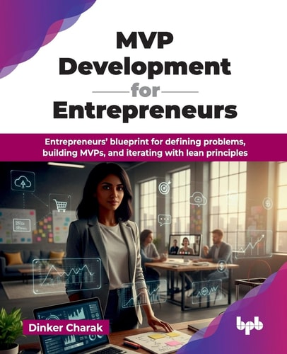 Mvp Development For Entrepreneurs Entrepreneurs Blueprint For Defining Problems Building Mvps And Iterating With Lean Principles English Edition Dinker Charak