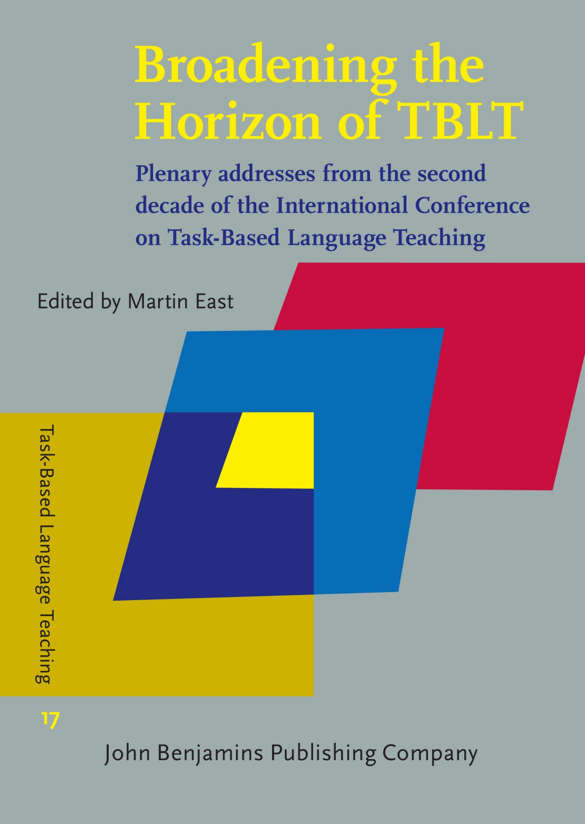 Broadening The Horizon Of Tblt Plenary Addresses From The Second Decade Of The International Conference On Taskbased Language Teaching Martin East