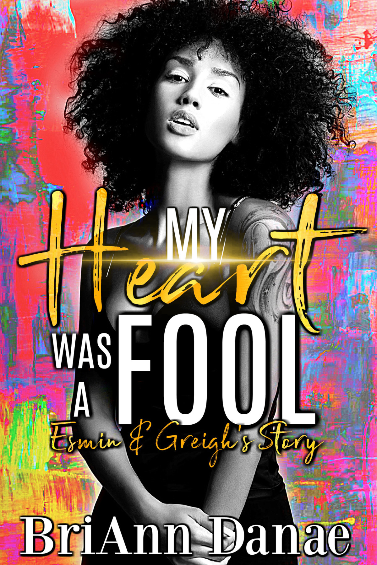 My Heart Was A Fool Esmin Greighs Story My Heart Is A Fool Book 3 Danae