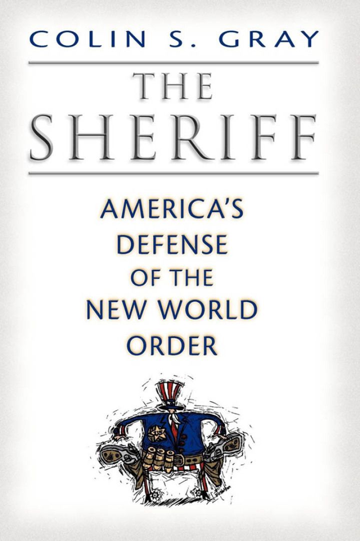 The Sheriff Americas Defense Of The New World Order 1st Edition Colin S Gray