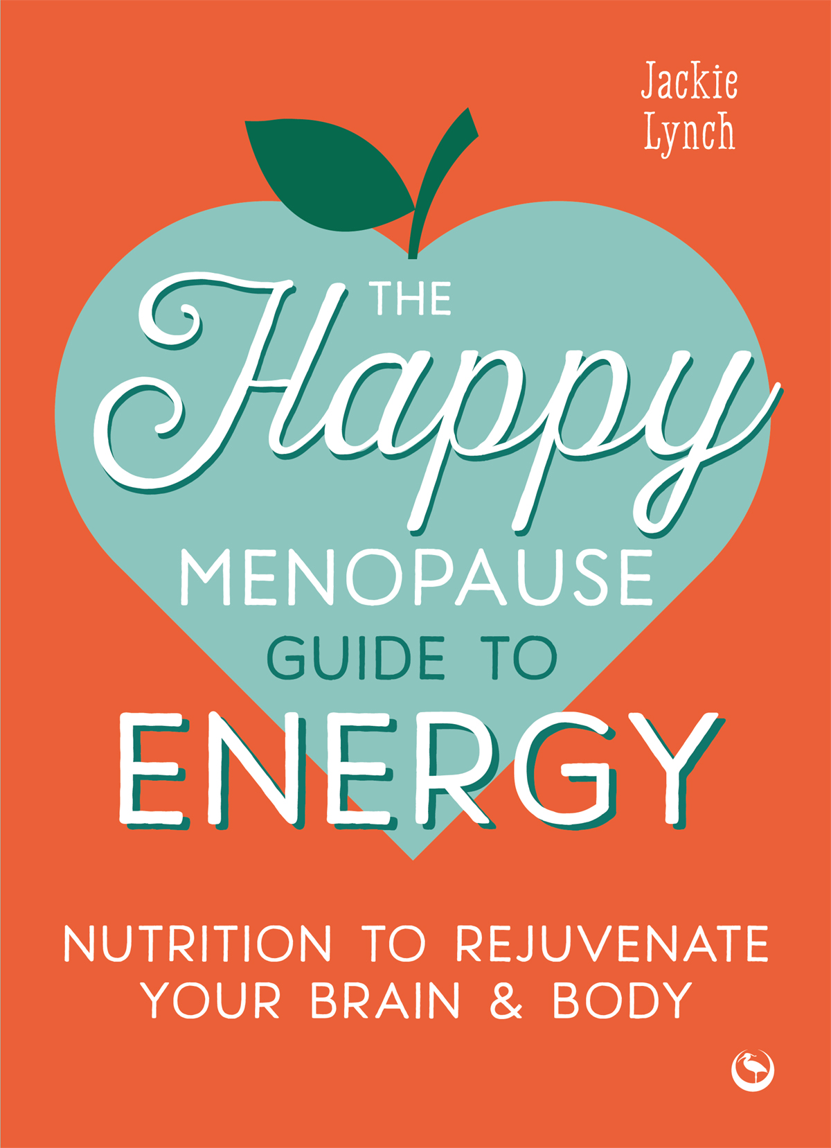 The Happy Menopause Guide To Energy Nutrition To Rejuvenate Your Brain Body Jackie Lynch
