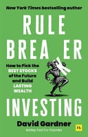 Rule Breaker Investing How To Pick The Best Stocks Of The Future And Build Lasting Wealth David Gardner