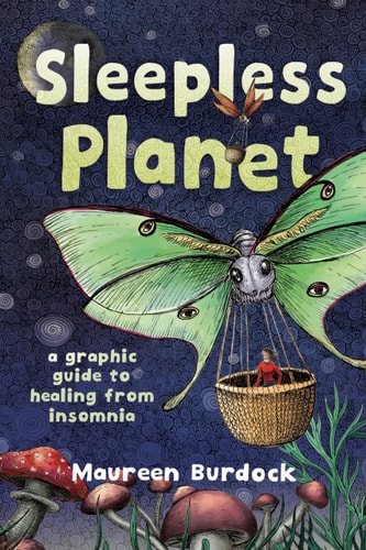 Sleepless Planet A Graphic Guide To Healing From Insomnia Maureen Burdock