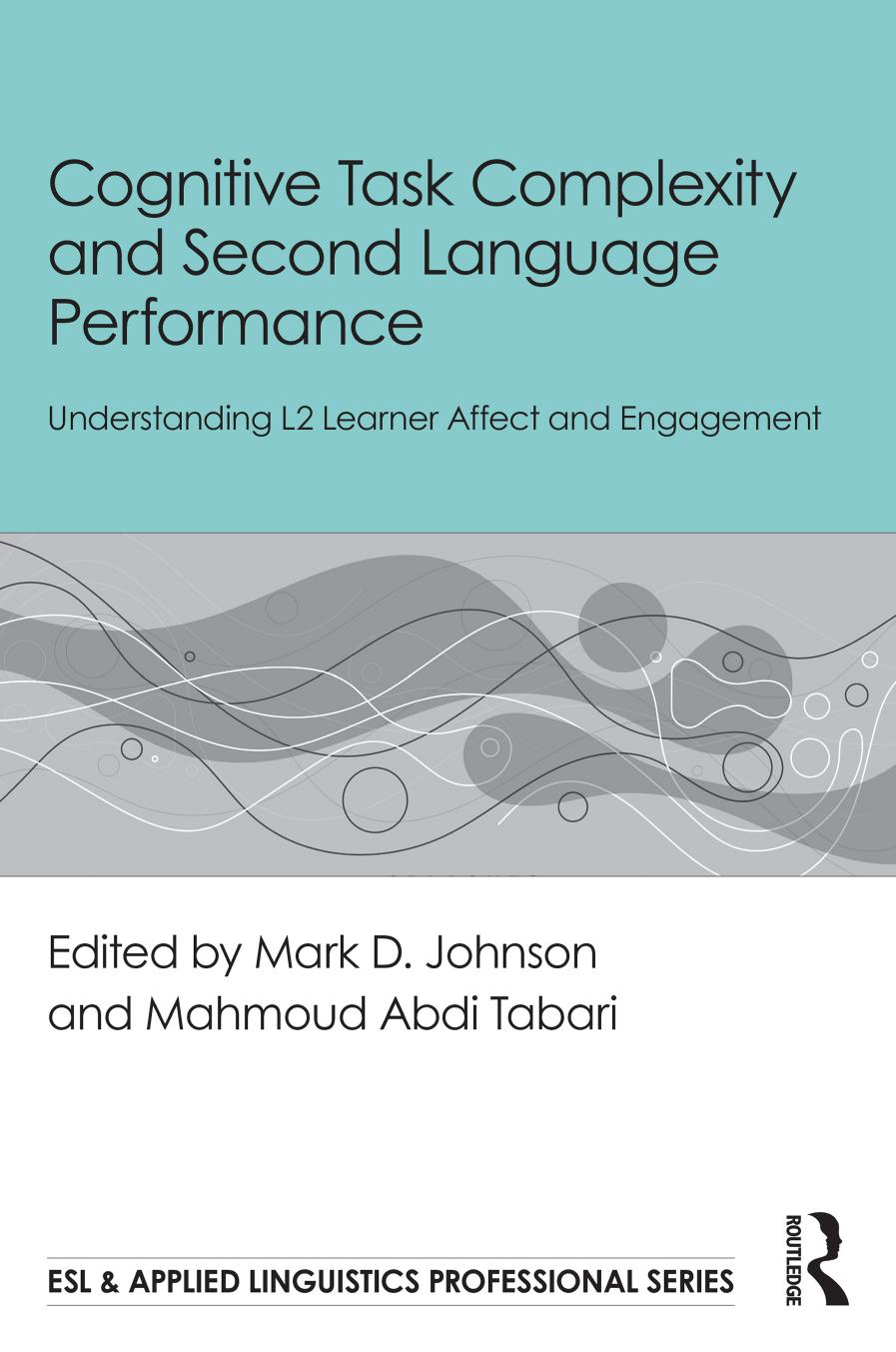 Cognitive Task Complexity And Second Language Performance Understanding L2 Learner Affect And Engagement Mark D Johnson