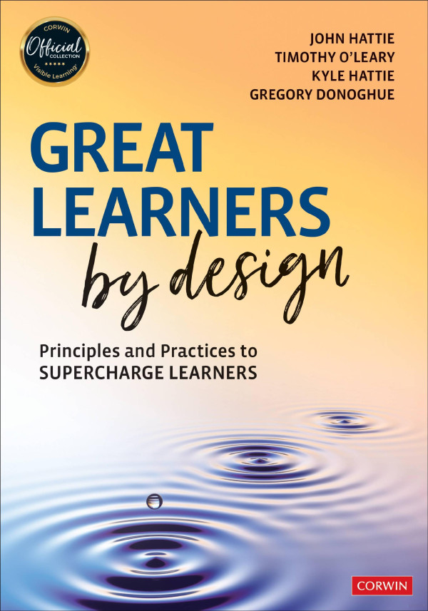 Great Learners By Design Principles And Practices To Supercharge Learners John Hattie