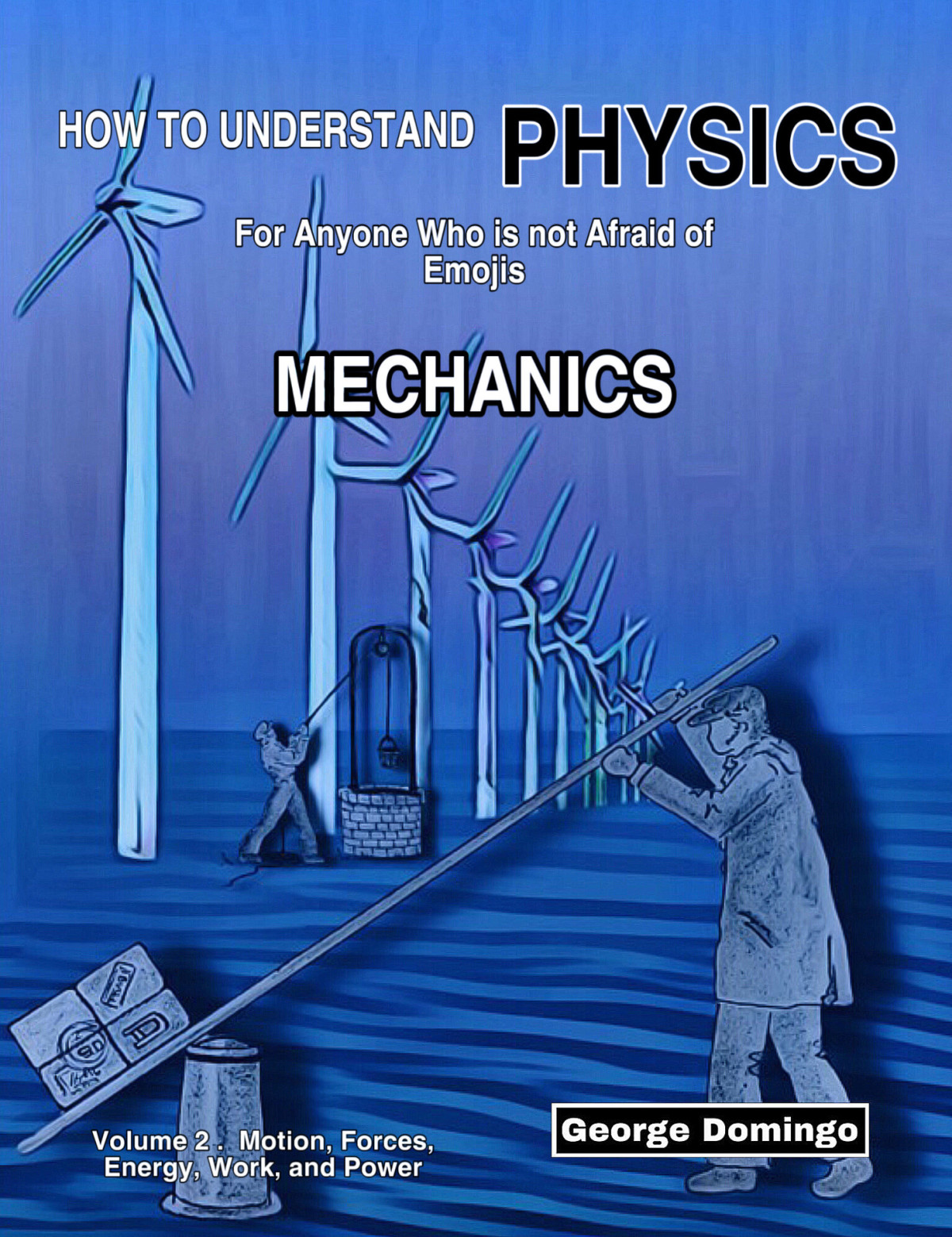 How To Understand Physics Volume 2 Mechanics For Anyone Who Is Not Affraid Of Emojis George Domingo