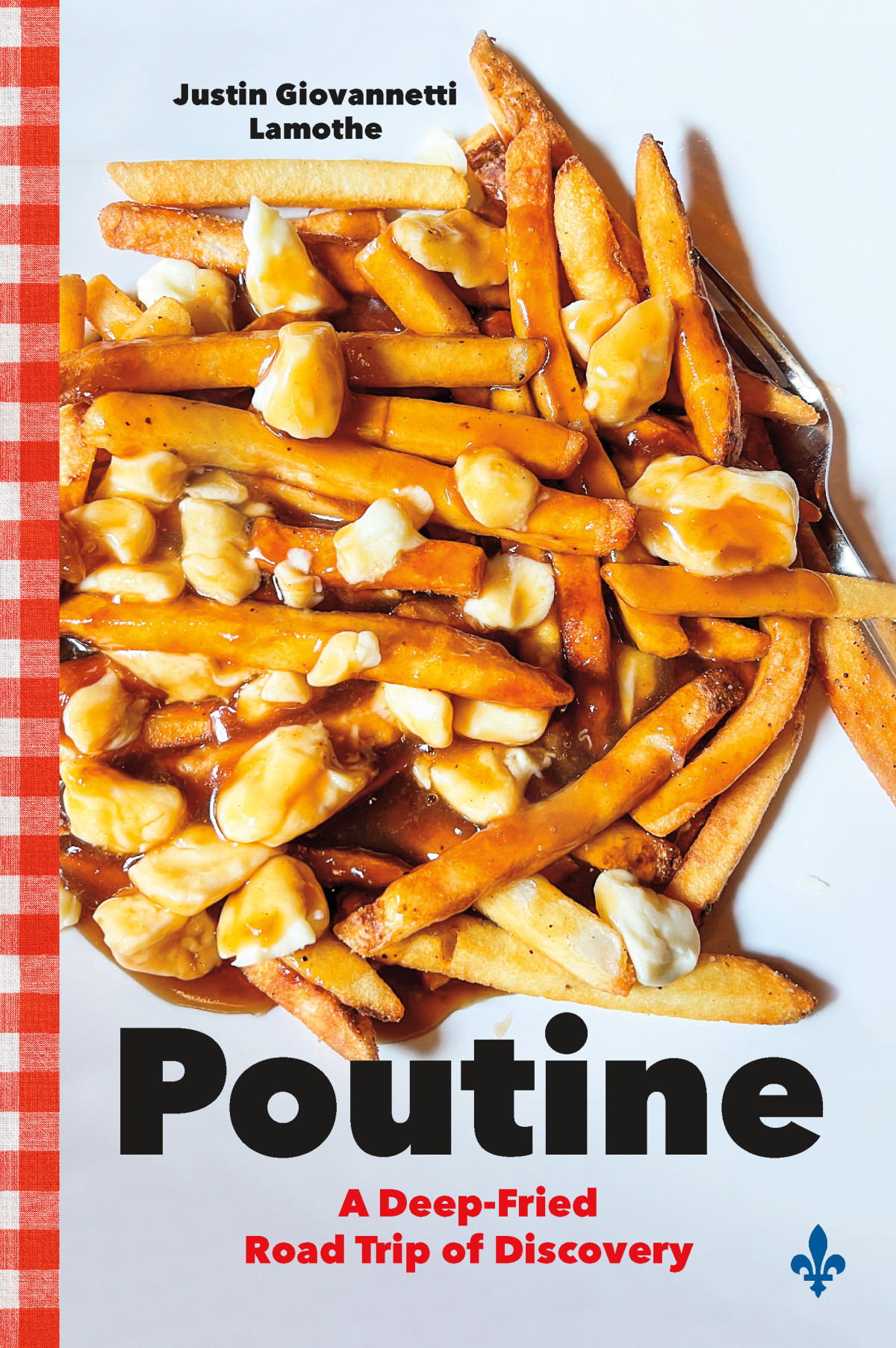 Poutine A Deepfried Road Trip Of Discovery Justin Giovannetti Lamothe