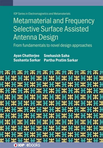 Metamaterial And Frequency Selective Surface Assisted Antenna Design From Fundamentals To Novel Design Approaches Snehasish Saha