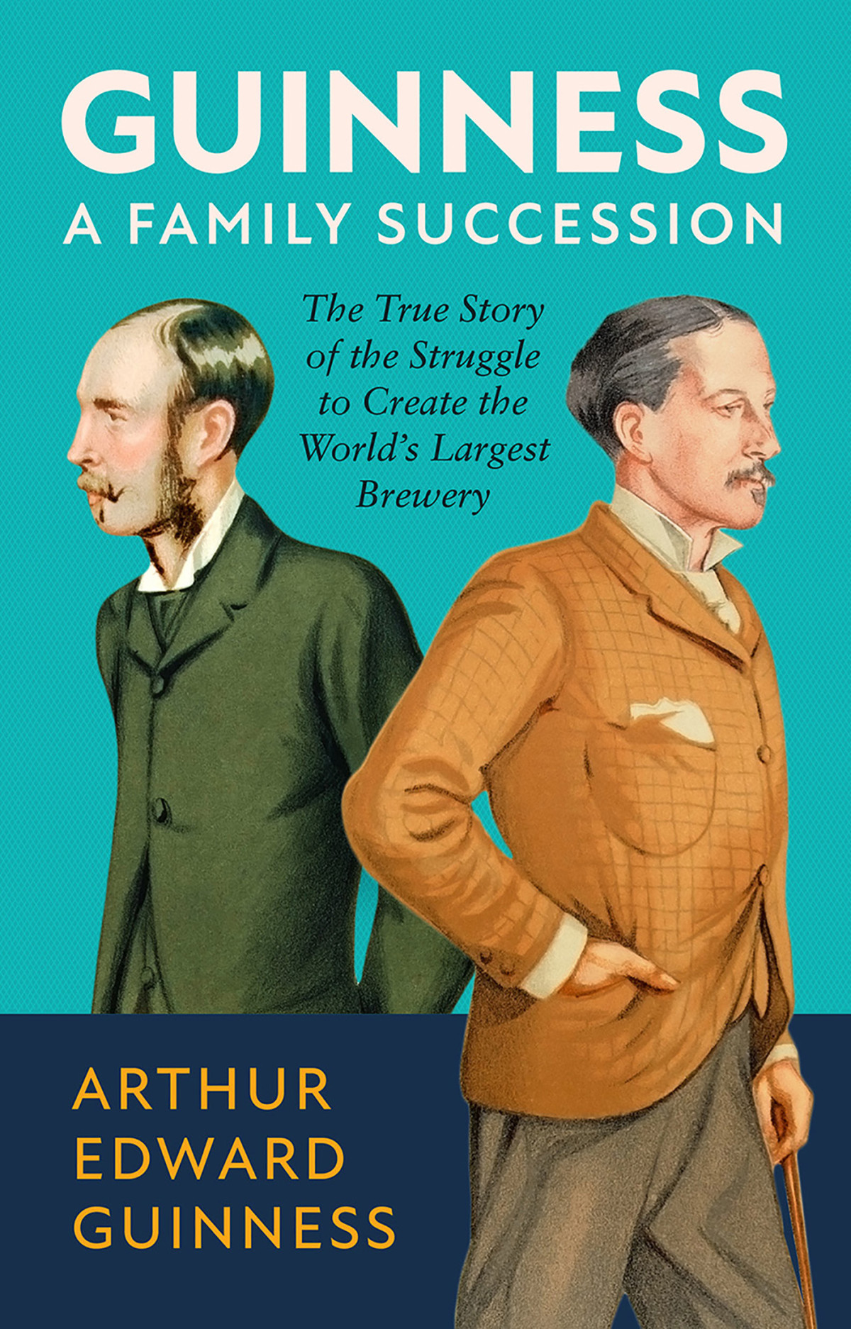 Guinness The True Story Of The Struggle To Create The Worlds Largest Brewery Arthur Edward Guinness