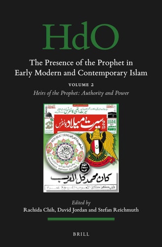 The Presence Of The Prophet In Early Modern And Contemporary Islam Volume 2 Heirs Of The Prophet Authority And Power Bilingual Rachida Chih