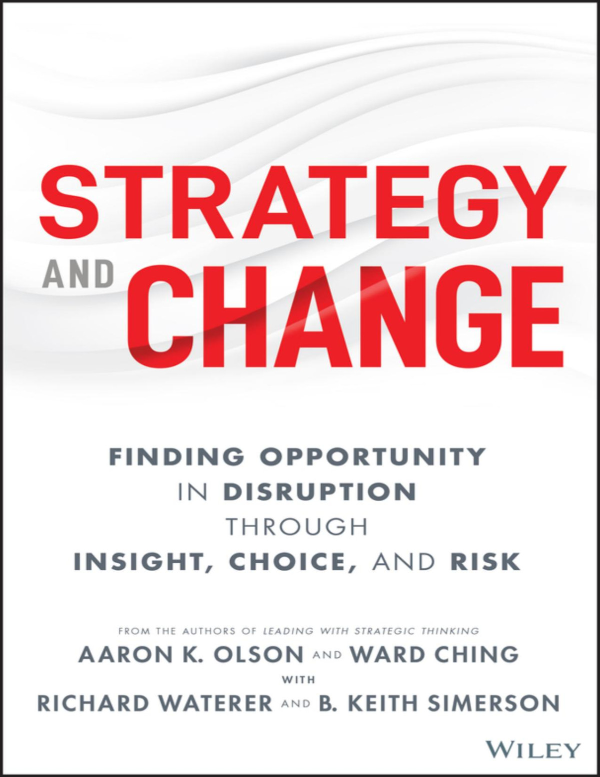 Strategy And Change Finding Opportunity In Disruption Through Insight Choice And Risk Aaron K Olson Ward Ching Richard Waterer B Keith Simerson