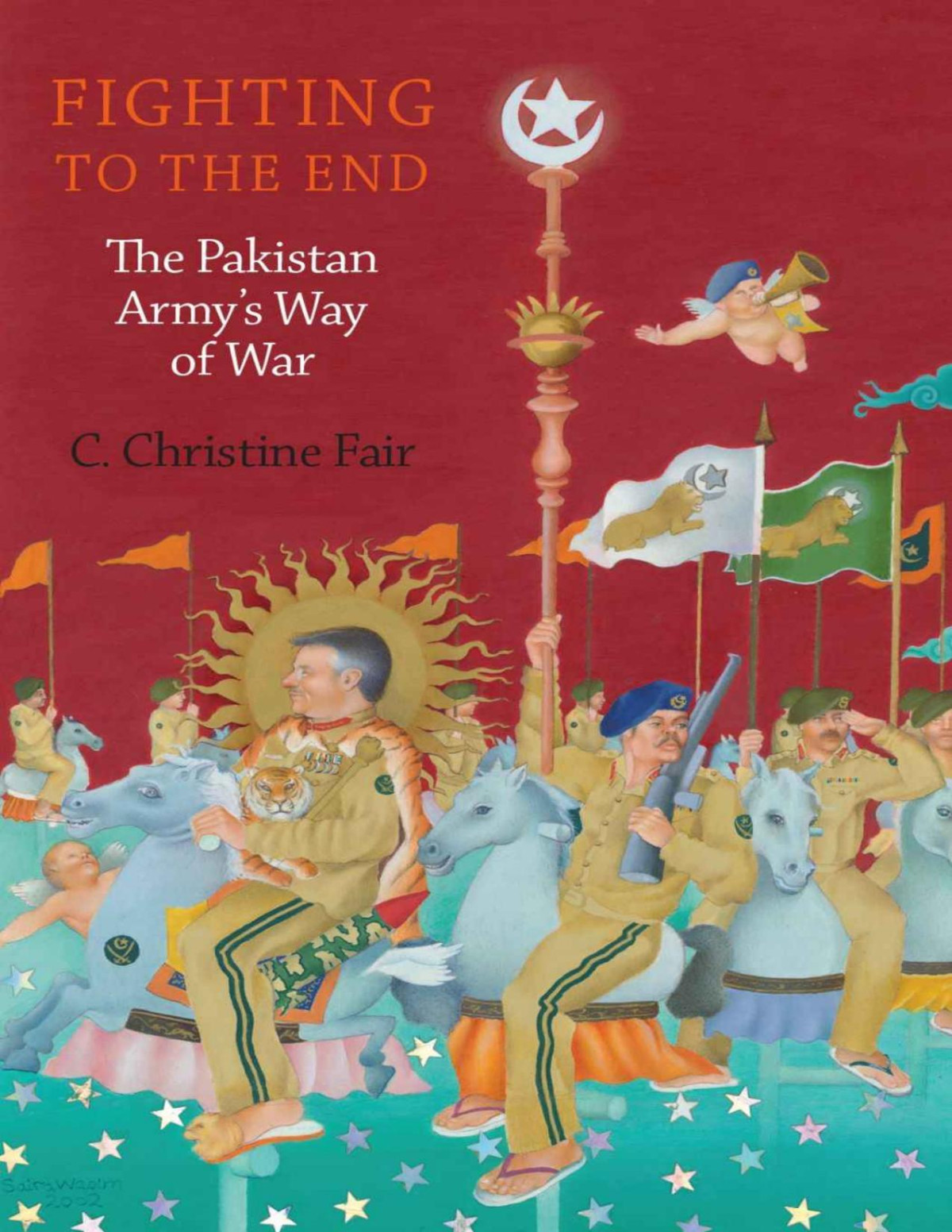 Fighting To The End The Pakistan Armys Way Of War Fair C Christine