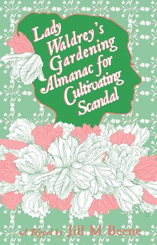 Lady Waldreys Gardening Almanac For Cultivating Scandal Love From London Book 3 Jill M Beene